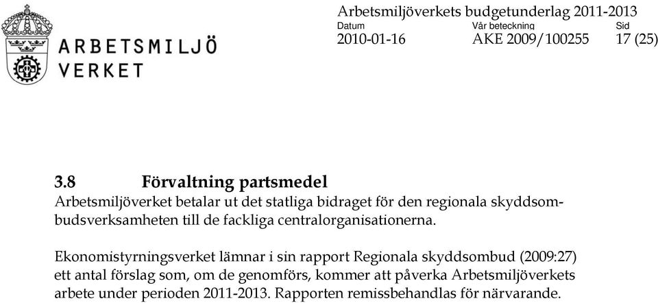 skyddsombudsverksamheten till de fackliga centralorganisationerna.