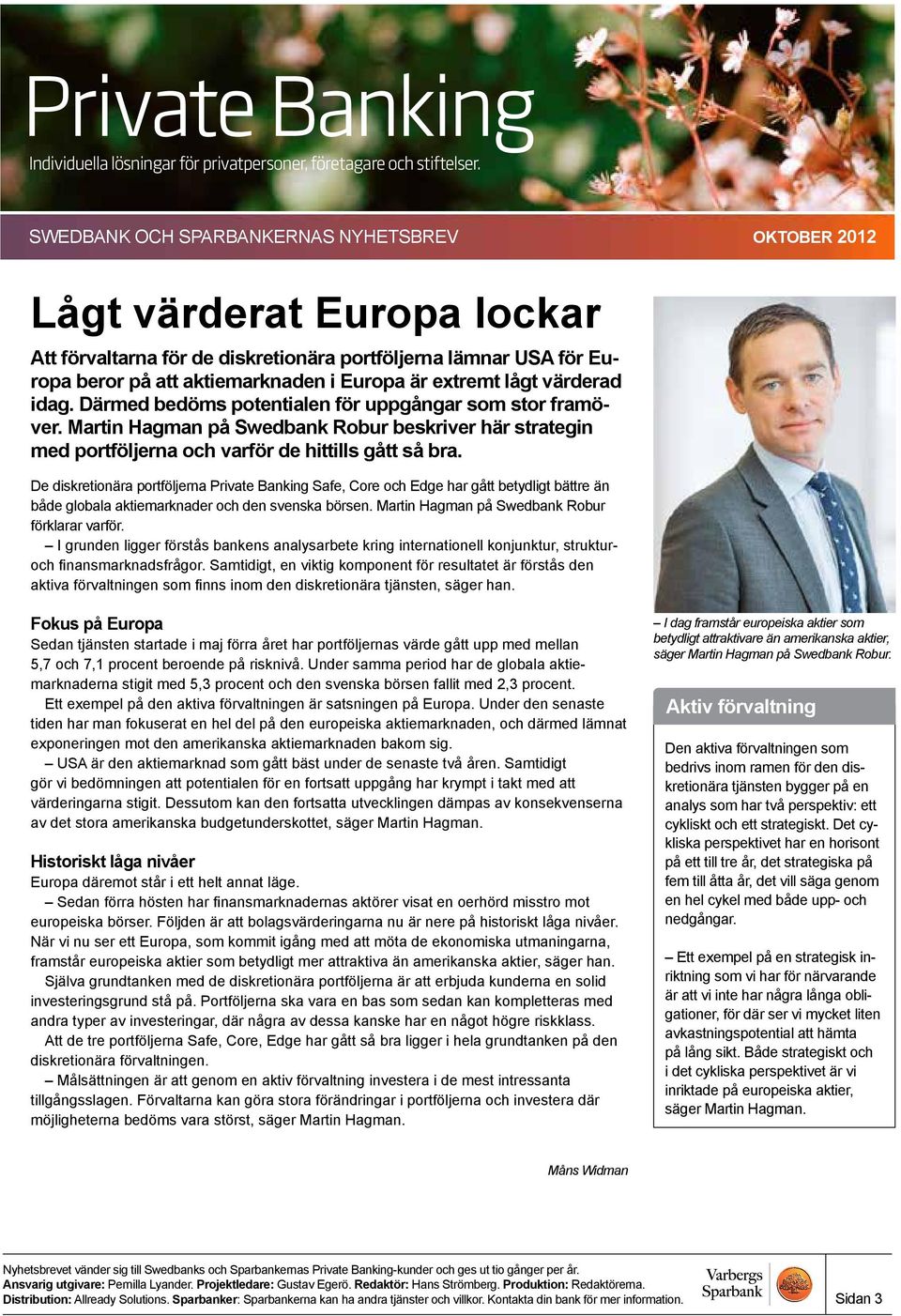 De diskretionära portföljerna Private Banking Safe, Core och Edge har gått betydligt bättre än både globala aktiemarknader och den svenska börsen. Martin Hagman på Swedbank Robur förklarar varför.