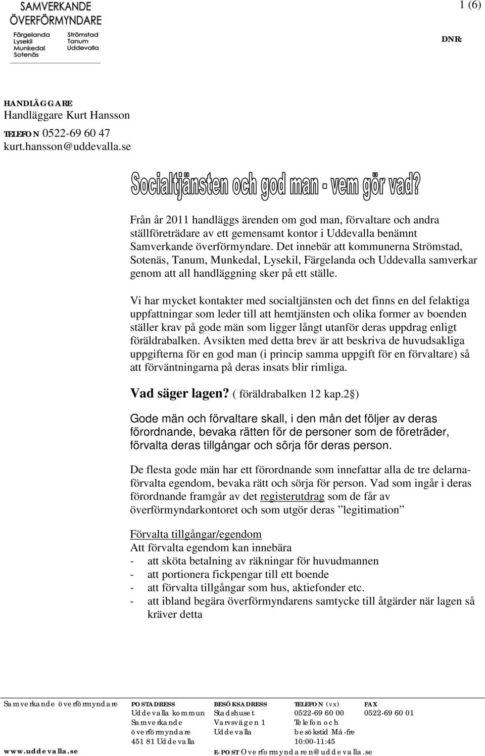 Det innebär att kommunerna Strömstad, Sotenäs, Tanum, Munkedal, Lysekil, Färgelanda och Uddevalla samverkar genom att all handläggning sker på ett ställe.