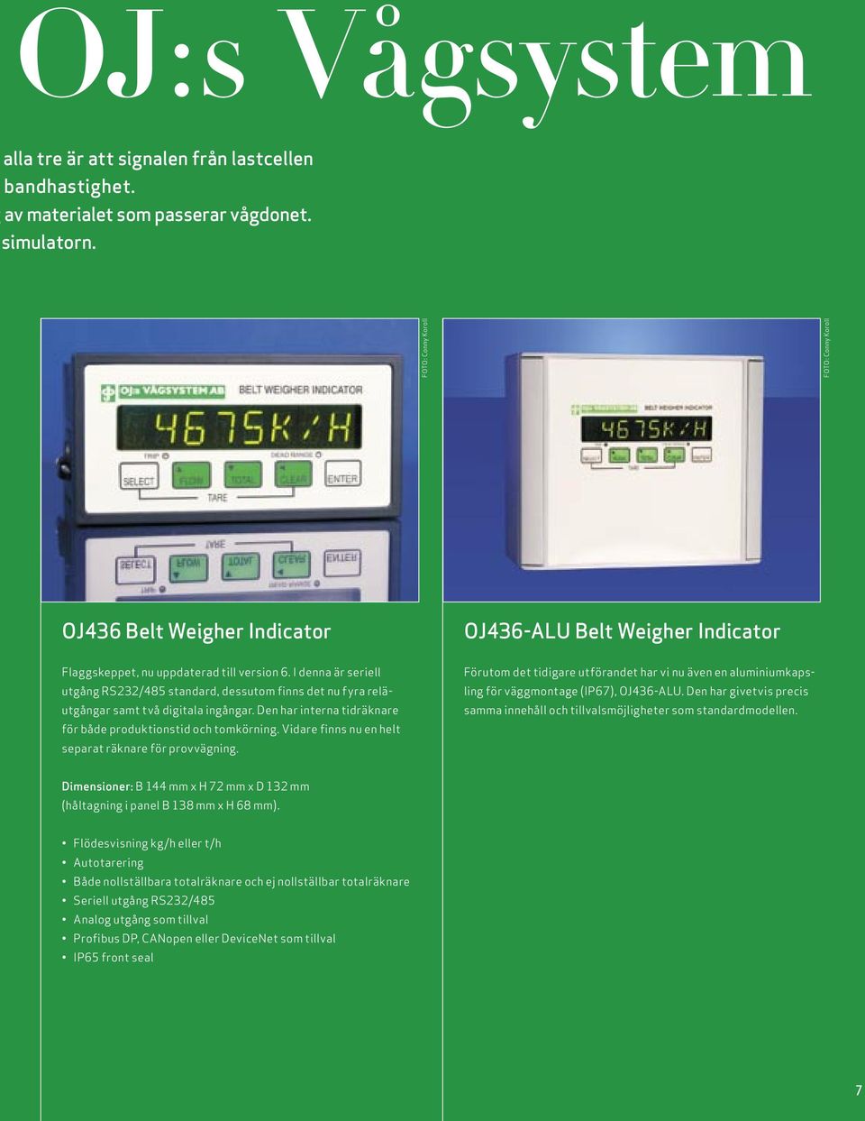 I denna är seriell utgång RS232/485 standard, dessutom finns det nu fyra reläutgångar samt två digitala ingångar. Den har interna tidräknare för både produktionstid och tomkörning.