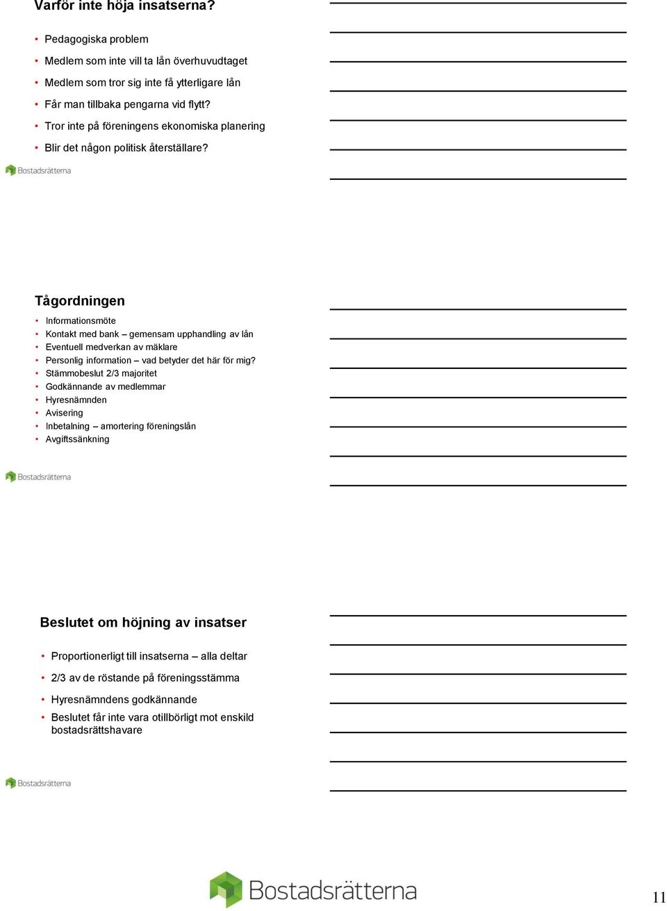 Tågordningen Informationsmöte Kontakt med bank gemensam upphandling av lån Eventuell medverkan av mäklare Personlig information vad betyder det här för mig?