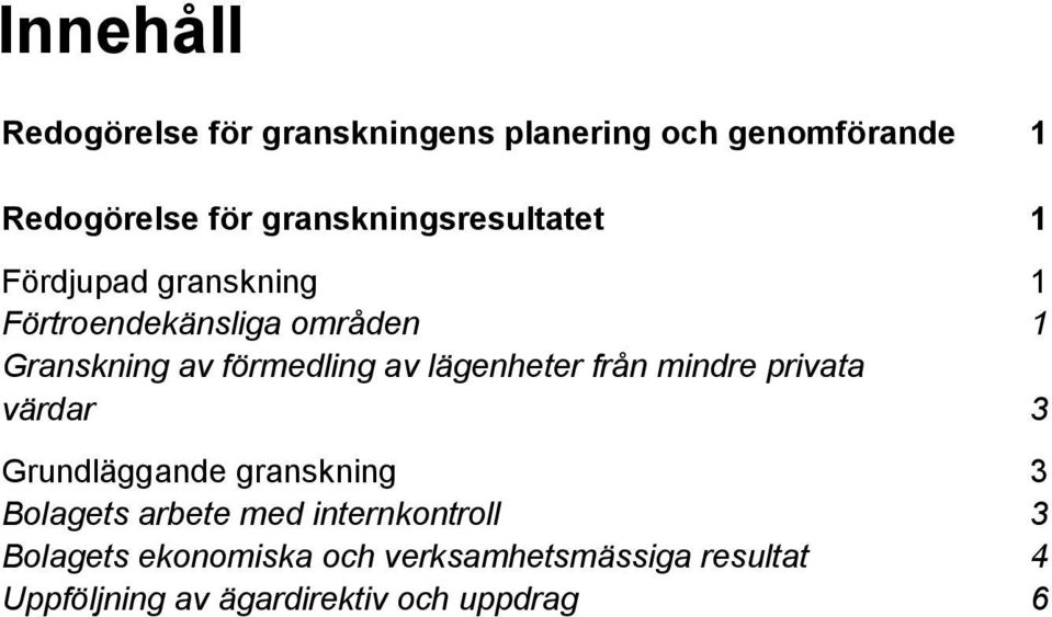 förmedling av lägenheter från mindre privata värdar 3 Grundläggande granskning 3 Bolagets arbete