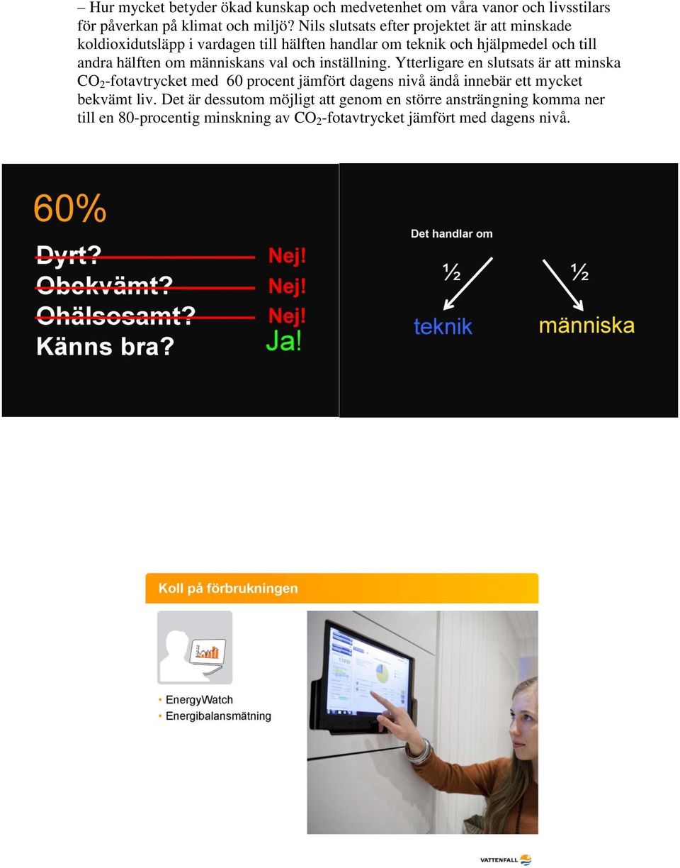 hälften om människans val och inställning.