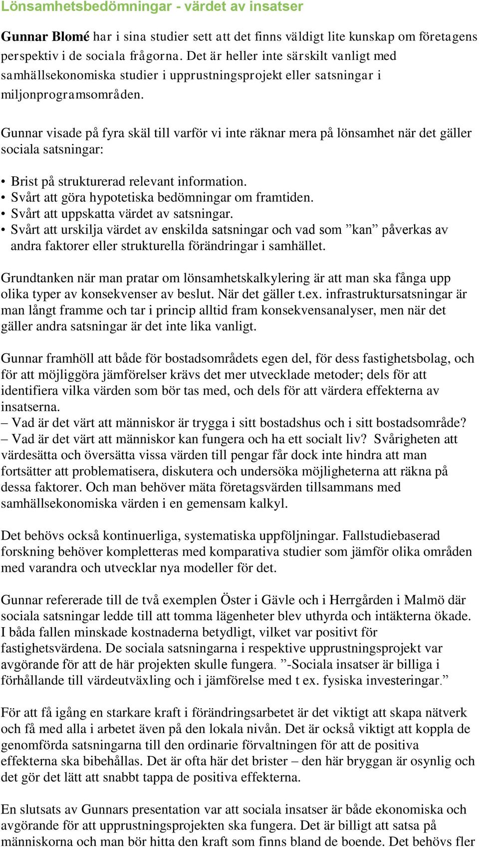 Gunnar visade på fyra skäl till varför vi inte räknar mera på lönsamhet när det gäller sociala satsningar: Brist på strukturerad relevant information.