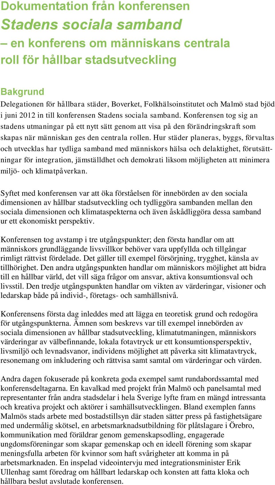 Konferensen tog sig an stadens utmaningar på ett nytt sätt genom att visa på den förändringskraft som skapas när människan ges den centrala rollen.