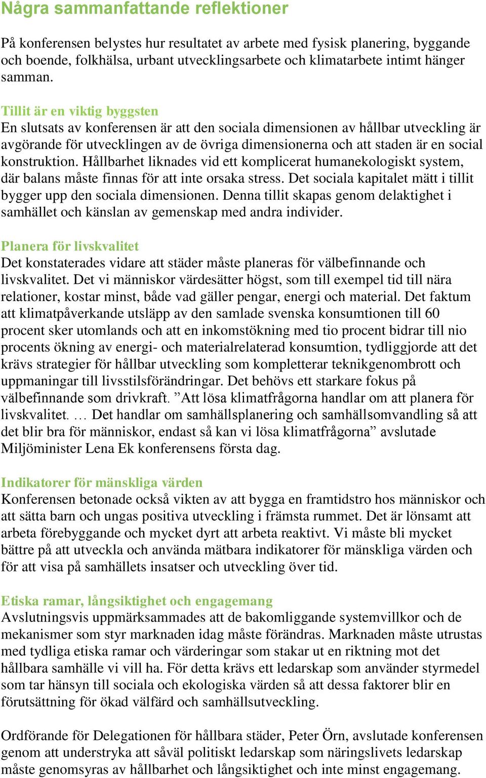 konstruktion. Hållbarhet liknades vid ett komplicerat humanekologiskt system, där balans måste finnas för att inte orsaka stress.