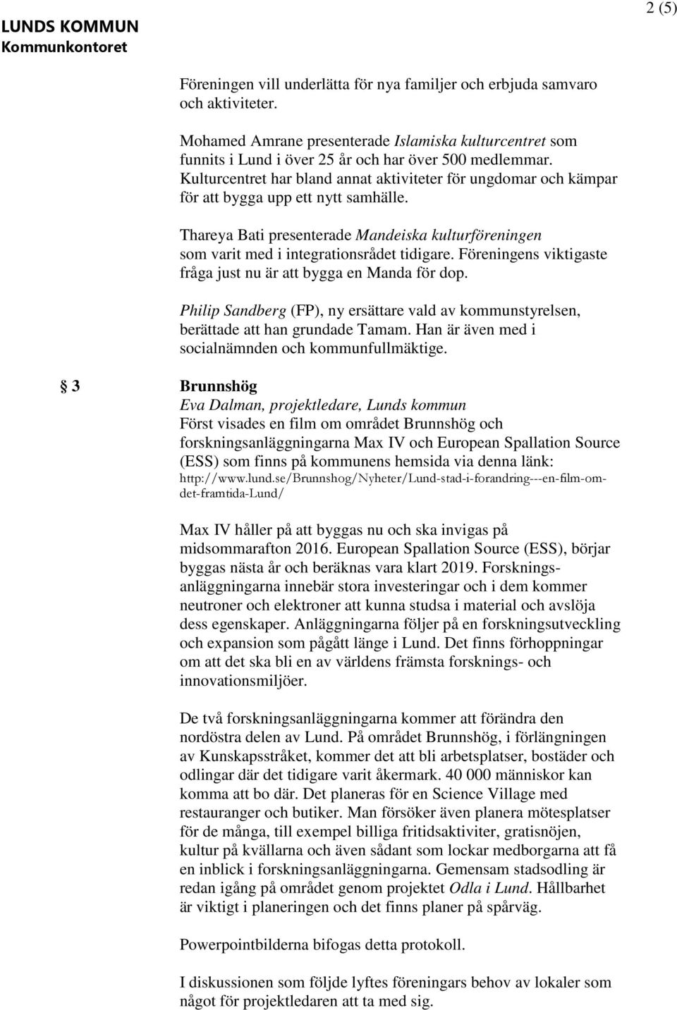 Föreningens viktigaste fråga just nu är att bygga en Manda för dop. Philip Sandberg (FP), ny ersättare vald av kommunstyrelsen, berättade att han grundade Tamam.