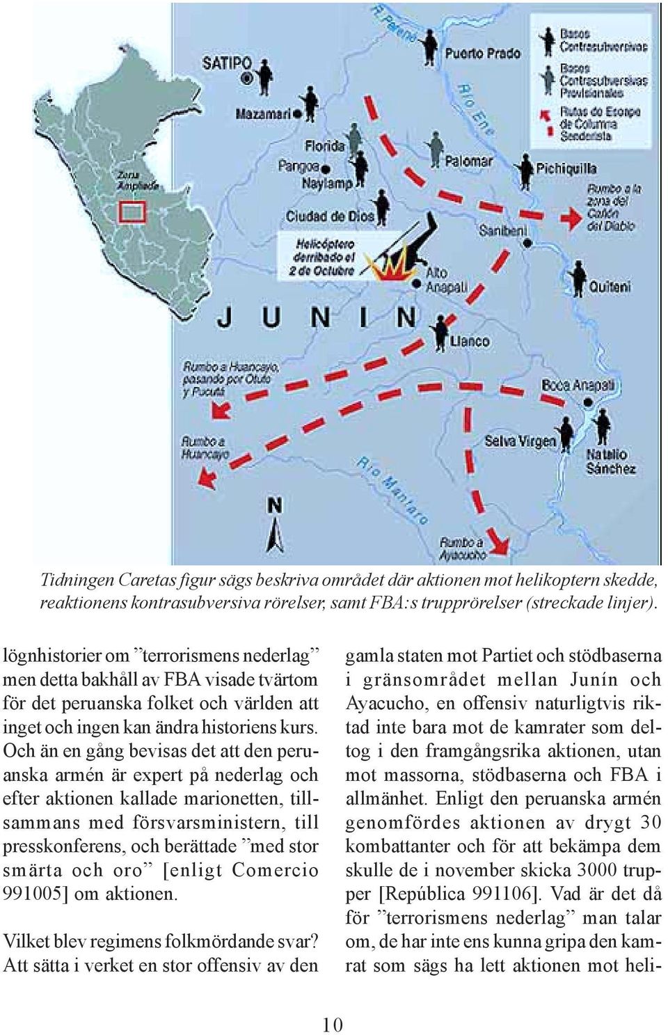 Och än en gång bevisas det att den peruanska armén är expert på nederlag och efter aktionen kallade marionetten, tillsammans med försvarsministern, till presskonferens, och berättade med stor smärta