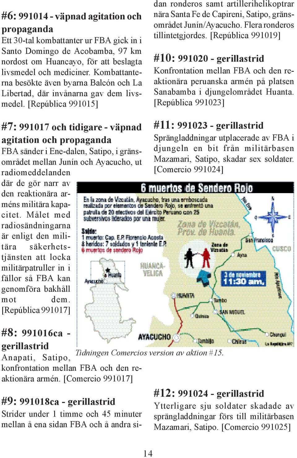 [República 991015] #7: 991017 och tidigare - väpnad agitation och propaganda FBA sänder i Ene-dalen, Satipo, i gränsområdet mellan Junín och Ayacucho, ut radiomeddelanden där de gör narr av den