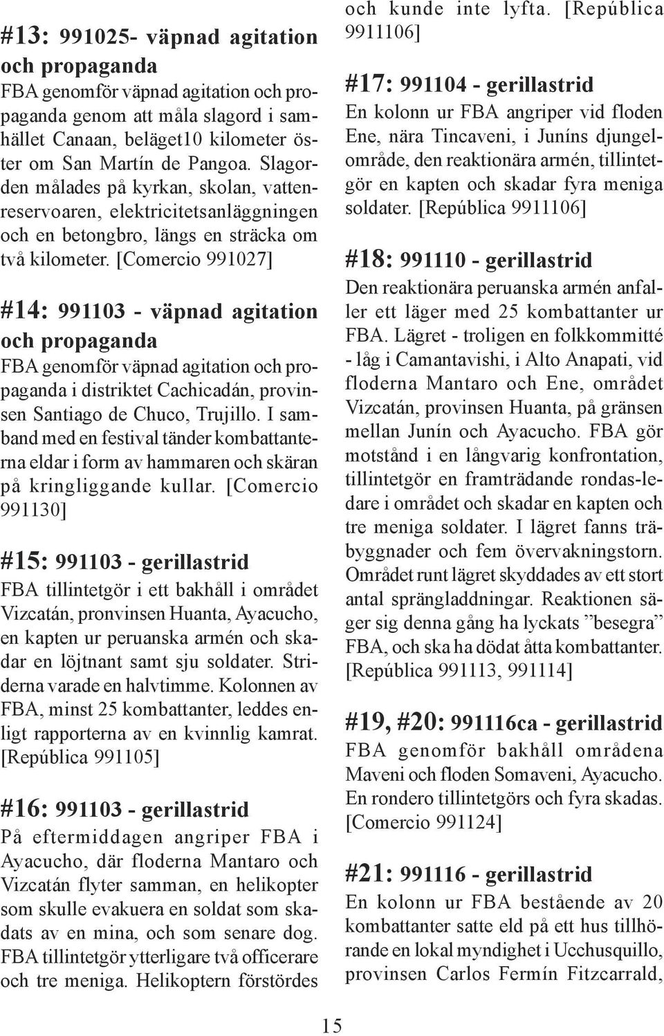 [Comercio 991027] #14: 991103 - väpnad agitation och propaganda FBA genomför väpnad agitation och propaganda i distriktet Cachicadán, provinsen Santiago de Chuco, Trujillo.