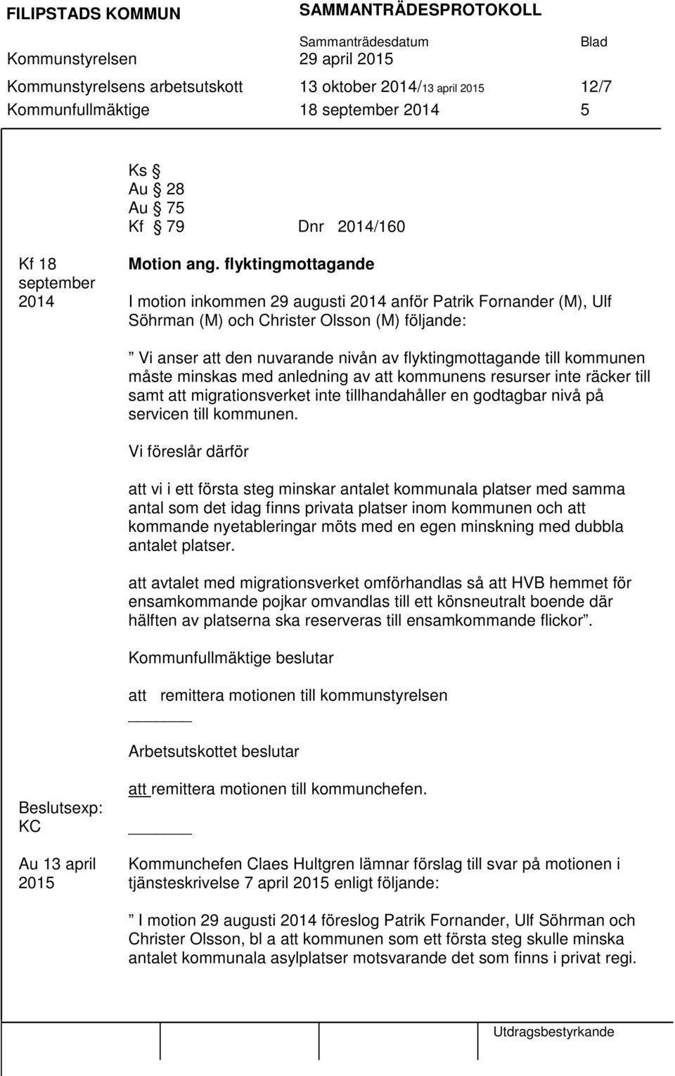 måste minskas med anledning av att kommunens resurser inte räcker till samt att migrationsverket inte tillhandahåller en godtagbar nivå på servicen till kommunen.