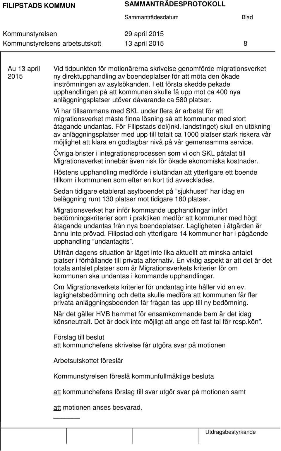 Vi har tillsammans med SKL under flera år arbetat för att migrationsverket måste finna lösning så att kommuner med stort åtagande undantas. För Filipstads del(inkl.