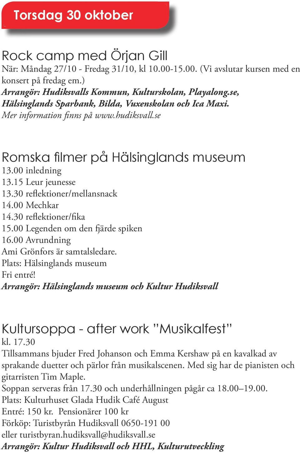 30 reflektioner/mellansnack 14.00 Mechkar 14.30 reflektioner/fika 15.00 Legenden om den fjärde spiken 16.00 Avrundning Ami Grönfors är samtalsledare.