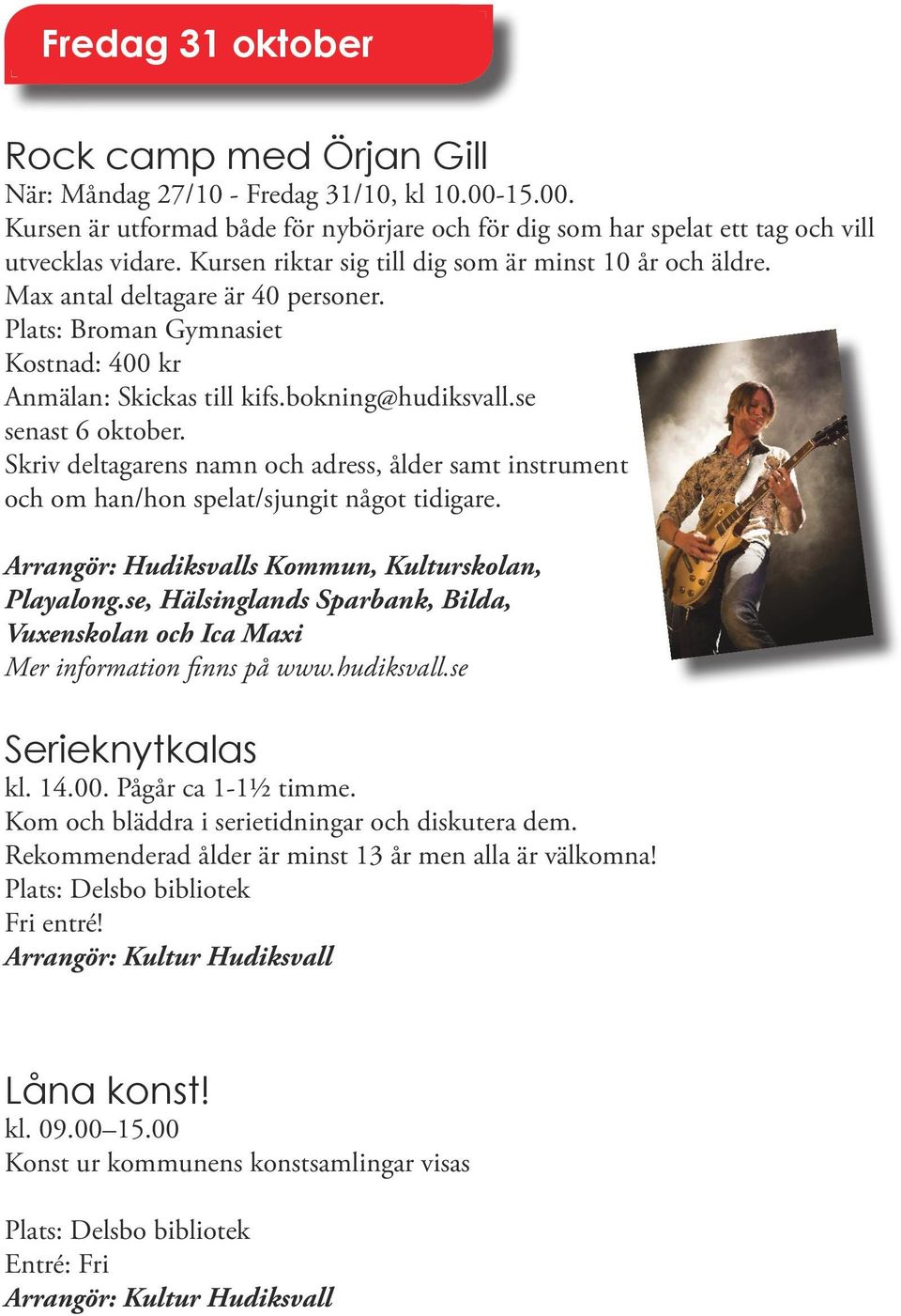 Skriv deltagarens namn och adress, ålder samt instrument och om han/hon spelat/sjungit något tidigare. Arrangör: Hudiksvalls Kommun, Kulturskolan, Playalong.