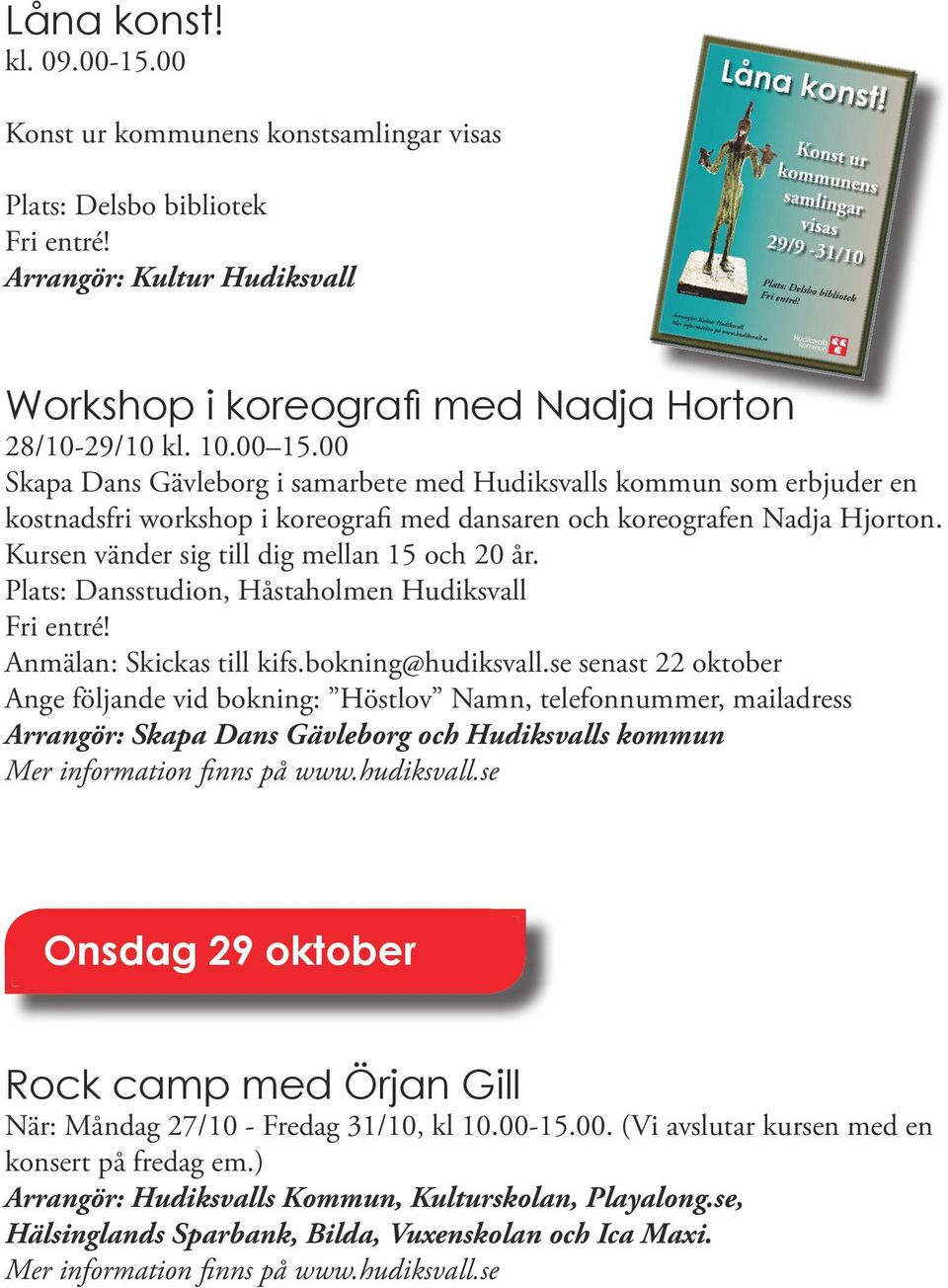 Plats: Dansstudion, Håstaholmen Hudiksvall Anmälan: Skickas till kifs.bokning@hudiksvall.