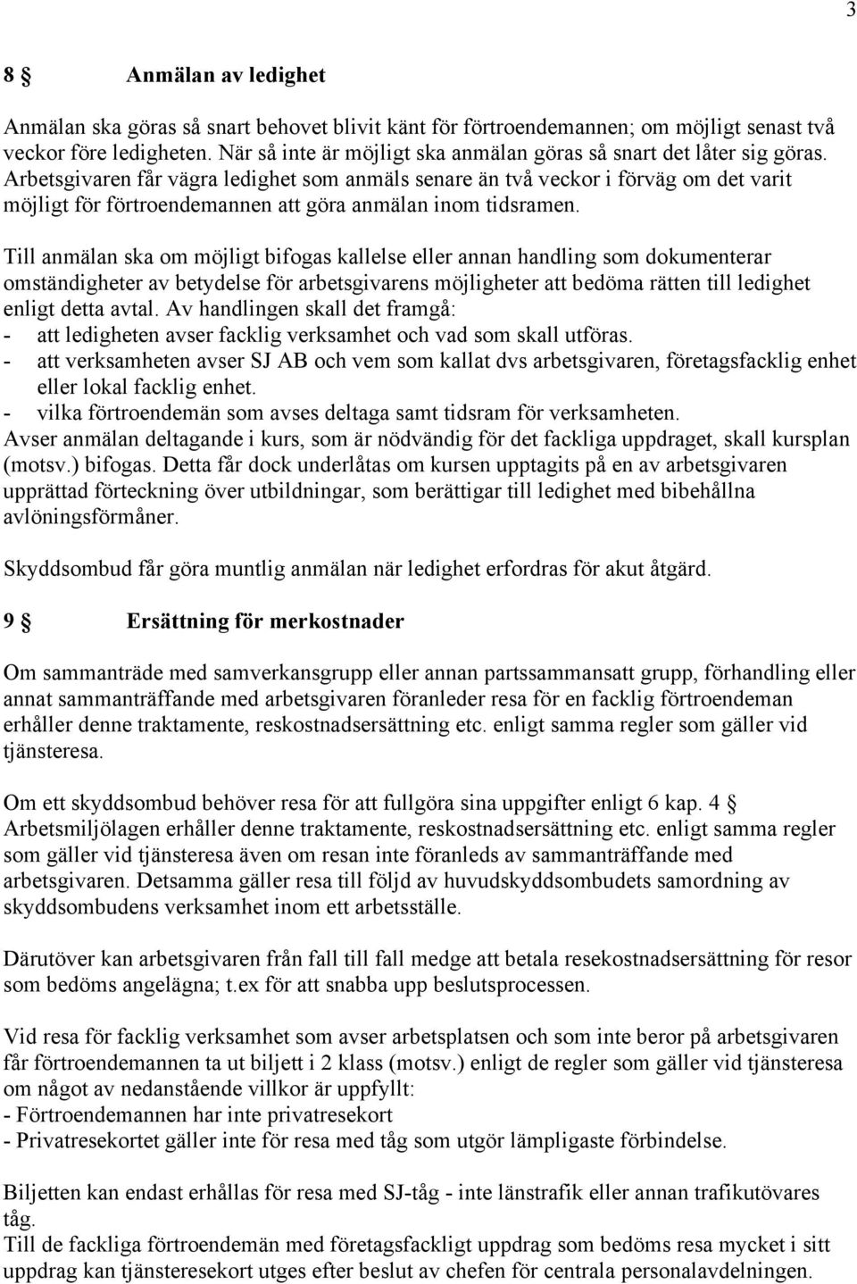 Arbetsgivaren får vägra ledighet som anmäls senare än två veckor i förväg om det varit möjligt för förtroendemannen att göra anmälan inom tidsramen.