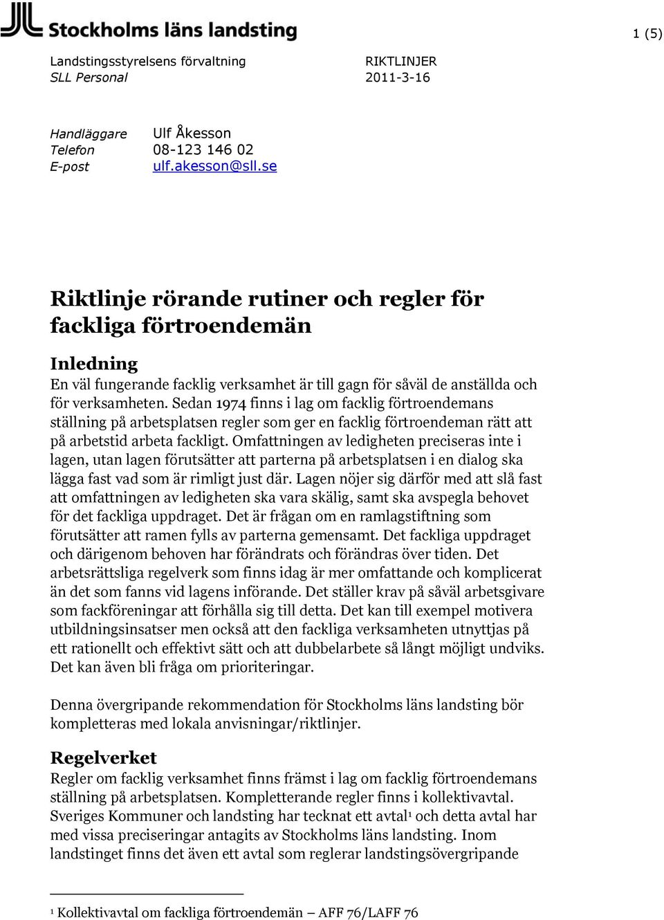 Sedan 1974 finns i lag om facklig förtroendemans ställning på arbetsplatsen regler som ger en facklig förtroendeman rätt att på arbetstid arbeta fackligt.