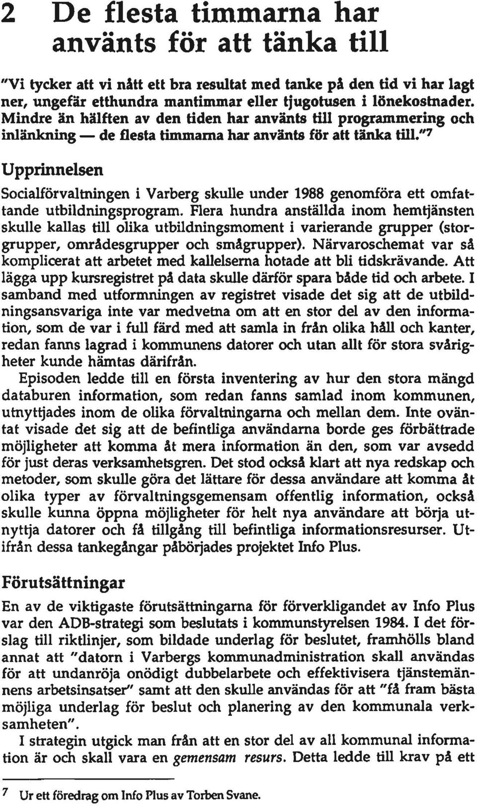 " 7 Upprinnelsen Socialförvaltningen i Varberg skulle under 1988 genomföra ett omfattande utbildningsprogram.