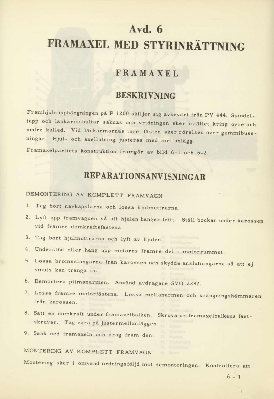 Hjul- och axeuutning justeras,ned mellanltigg. Framaxelpartiets konstruktion framg{r av bild 6-l och 6_2. REPARATIONSAIW ISNINGAR DEMONTERING AV KOMPLETT FRAMVAGN l.