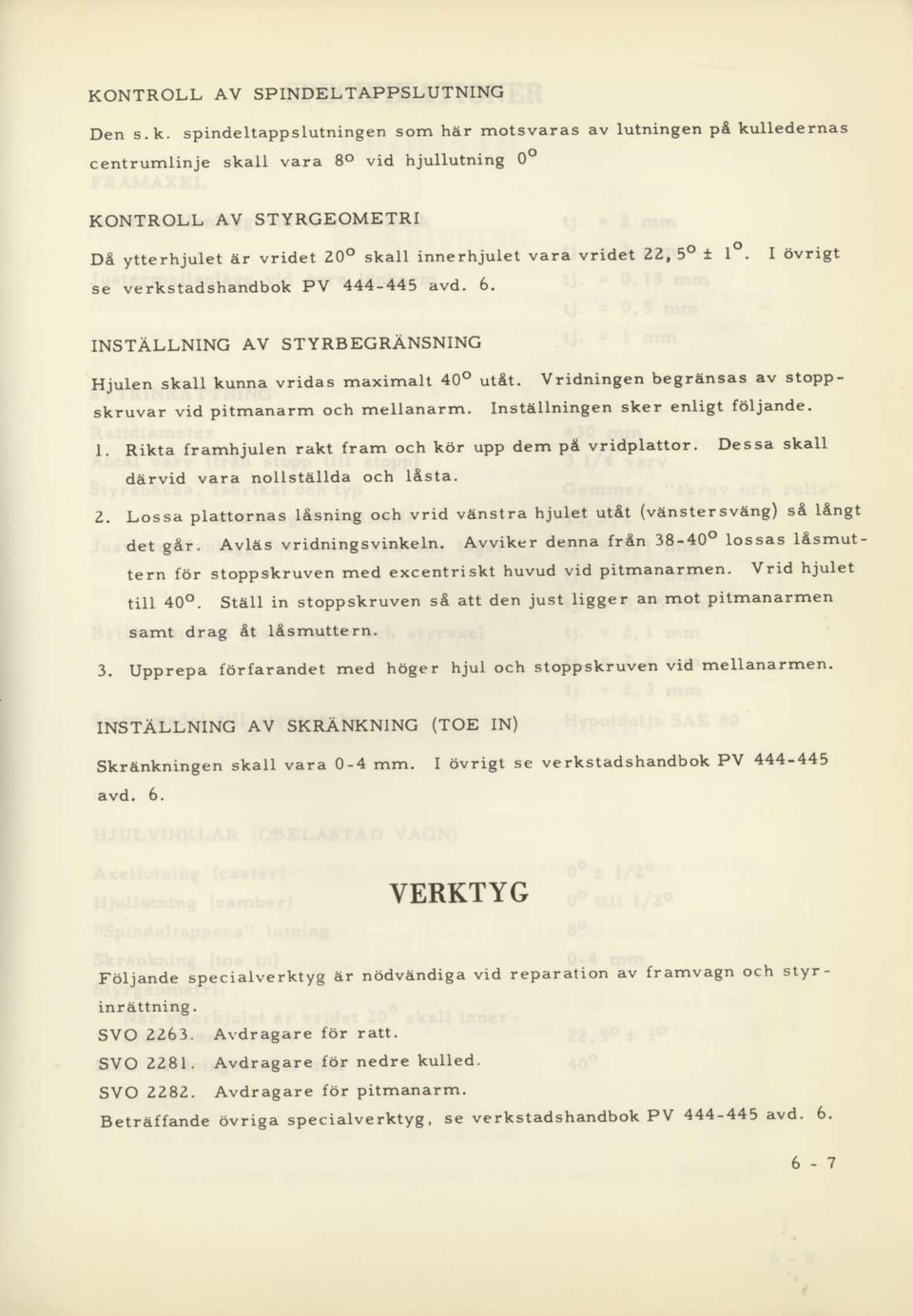 ZZ,50 t lo se verkstadshandbok PV 444-445 awd. 5. I itv!igt INSTALLNING AV STYRBECRANSNING Hjulen skau kunna vridas maxirnalt 40o utet.