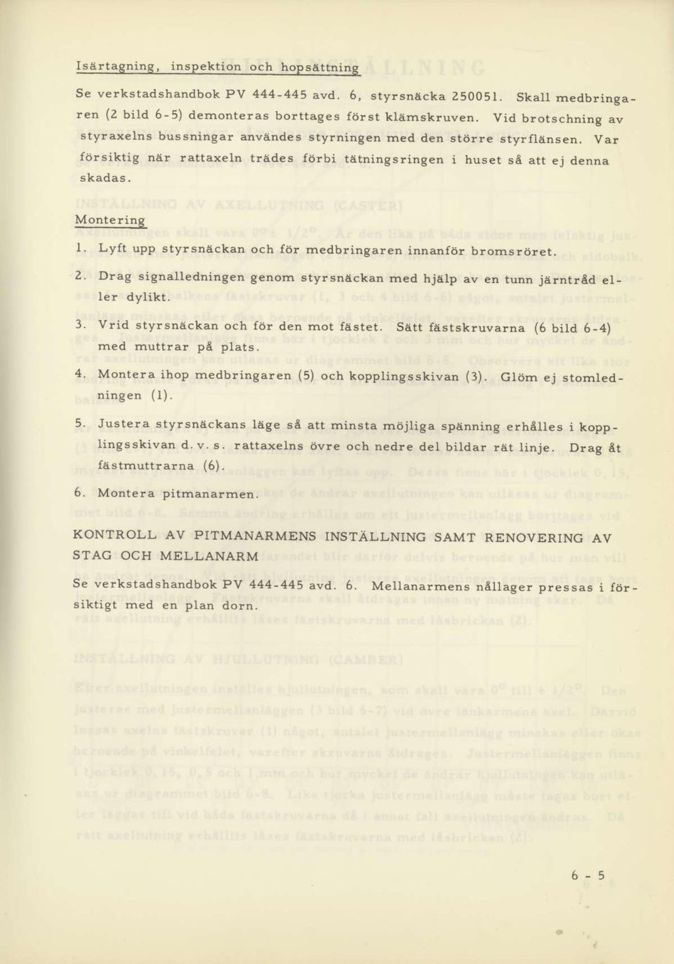 LyIt upp styrsndckan och f6t medbringaren innanfdr brornsr6ret, 2. Drag signalledlringen genom 6tyrsnAckan rned hj8lp av en tunn jd,rntrld e1- ler dylikt. 3. Vrid styrsnackar och fiir den rnot fdstet.