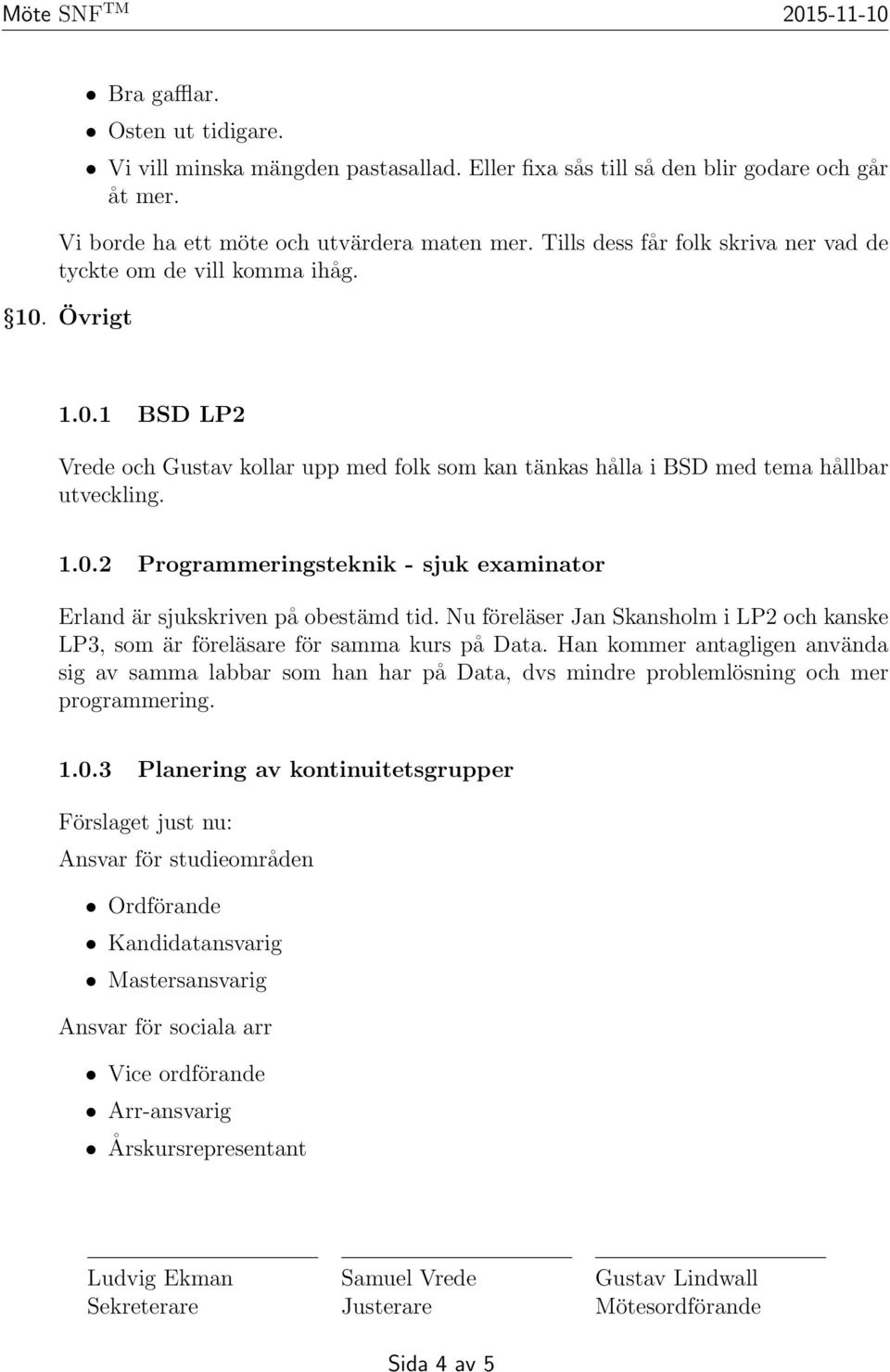 Nu föreläser Jan Skansholm i LP2 och kanske LP3, som är föreläsare för samma kurs på Data.