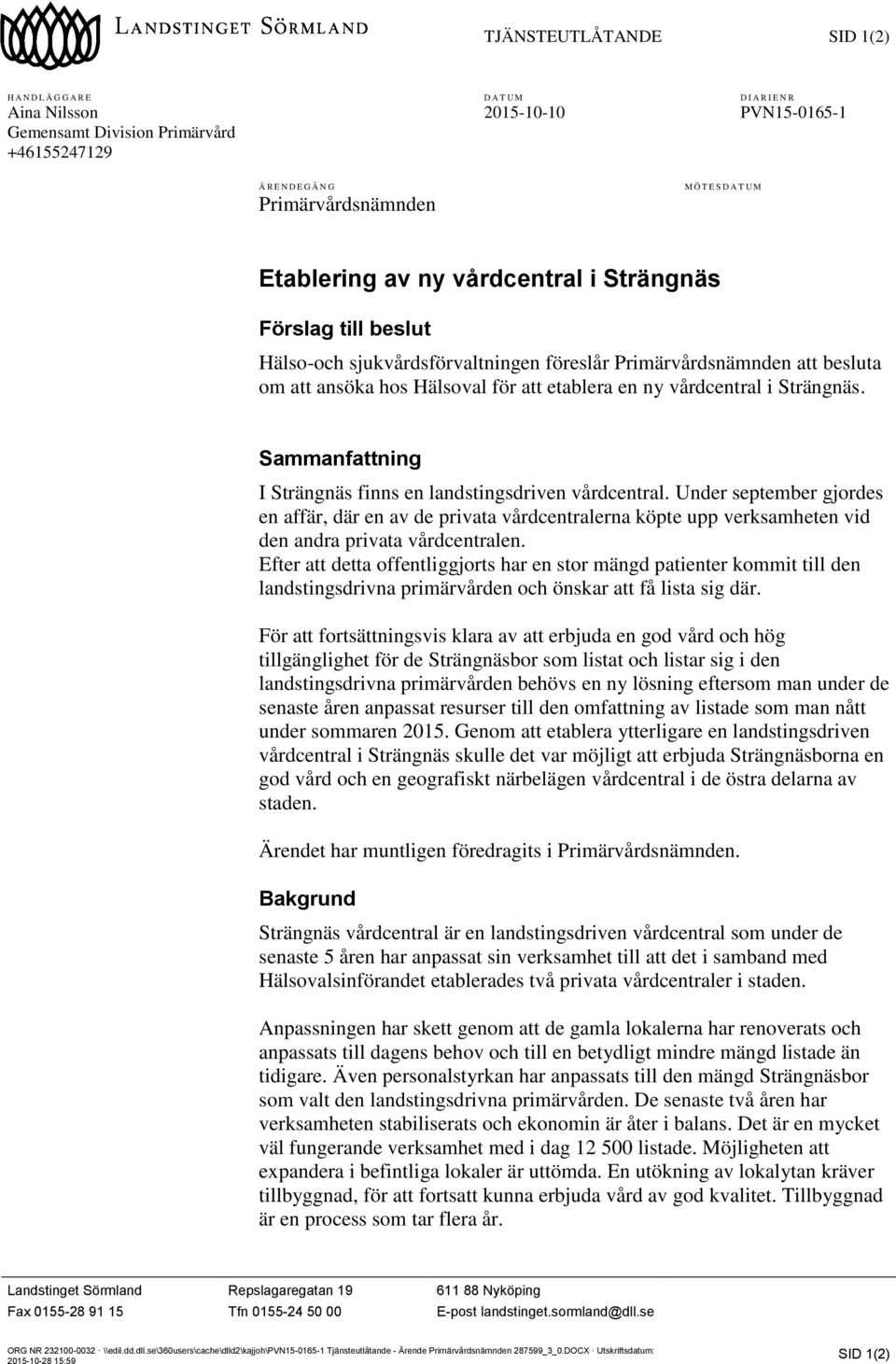 vårdcentral i Strängnäs. Sammanfattning I Strängnäs finns en landstingsdriven vårdcentral.