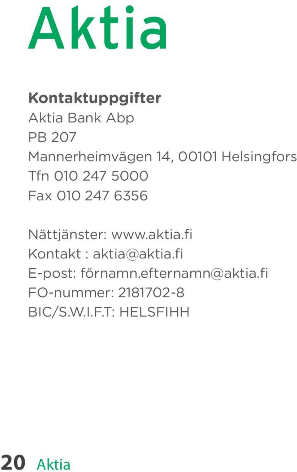 Nättjänster: www.aktia.fi Kontakt : aktia@aktia.