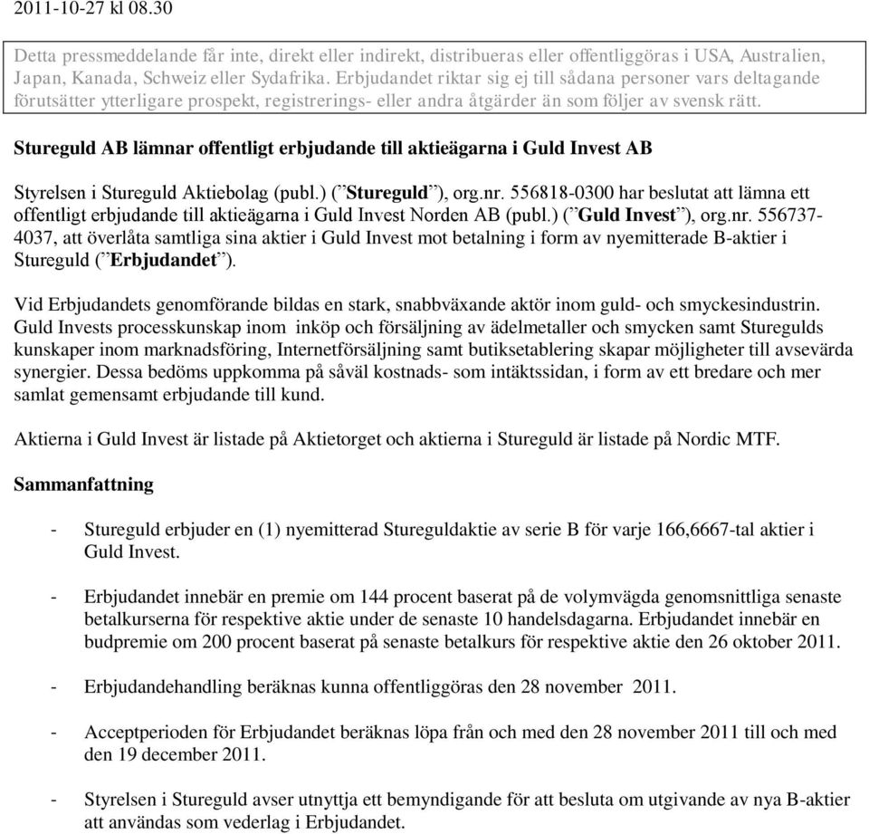 Stureguld AB lämnar offentligt erbjudande till aktieägarna i Guld Invest AB Styrelsen i Stureguld Aktiebolag (publ.) ( Stureguld ), org.nr.