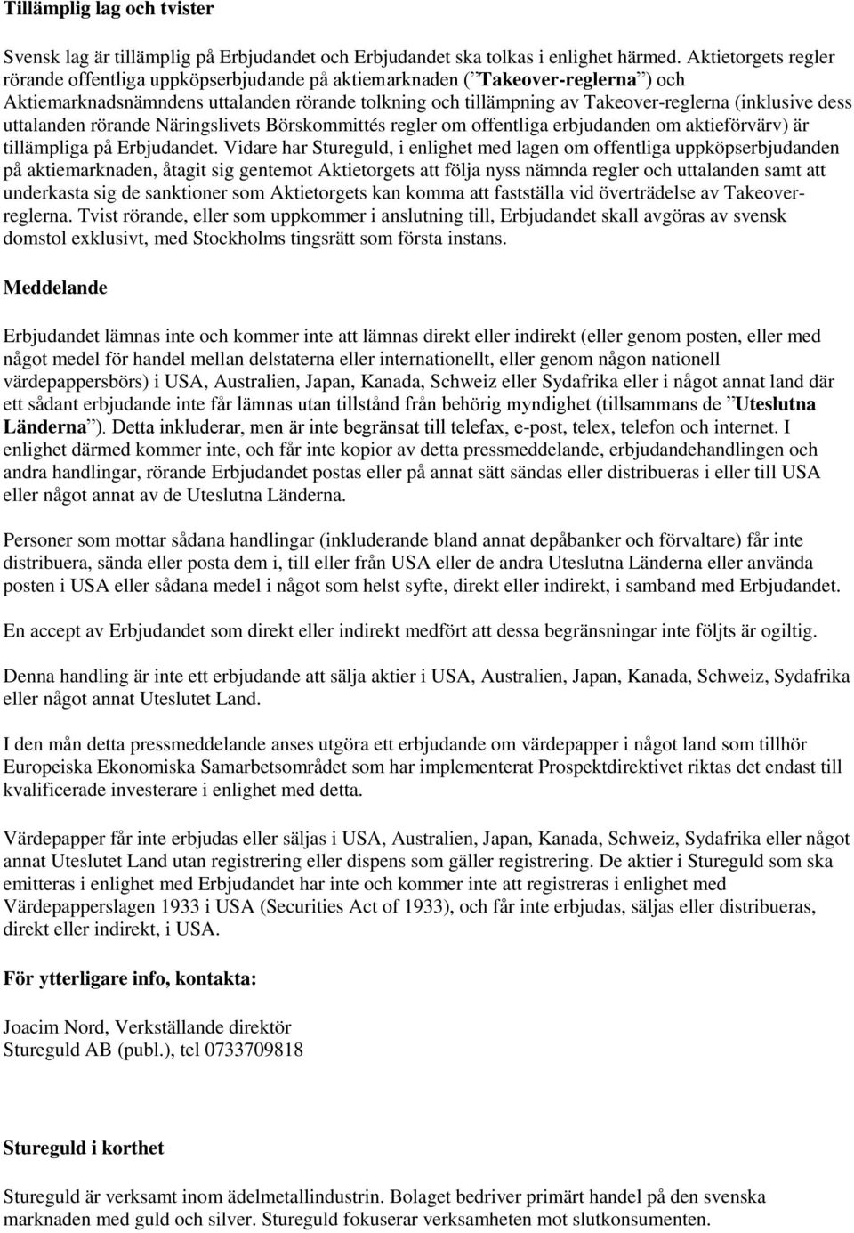 dess uttalanden rörande Näringslivets Börskommittés regler om offentliga erbjudanden om aktieförvärv) är tillämpliga på Erbjudandet.
