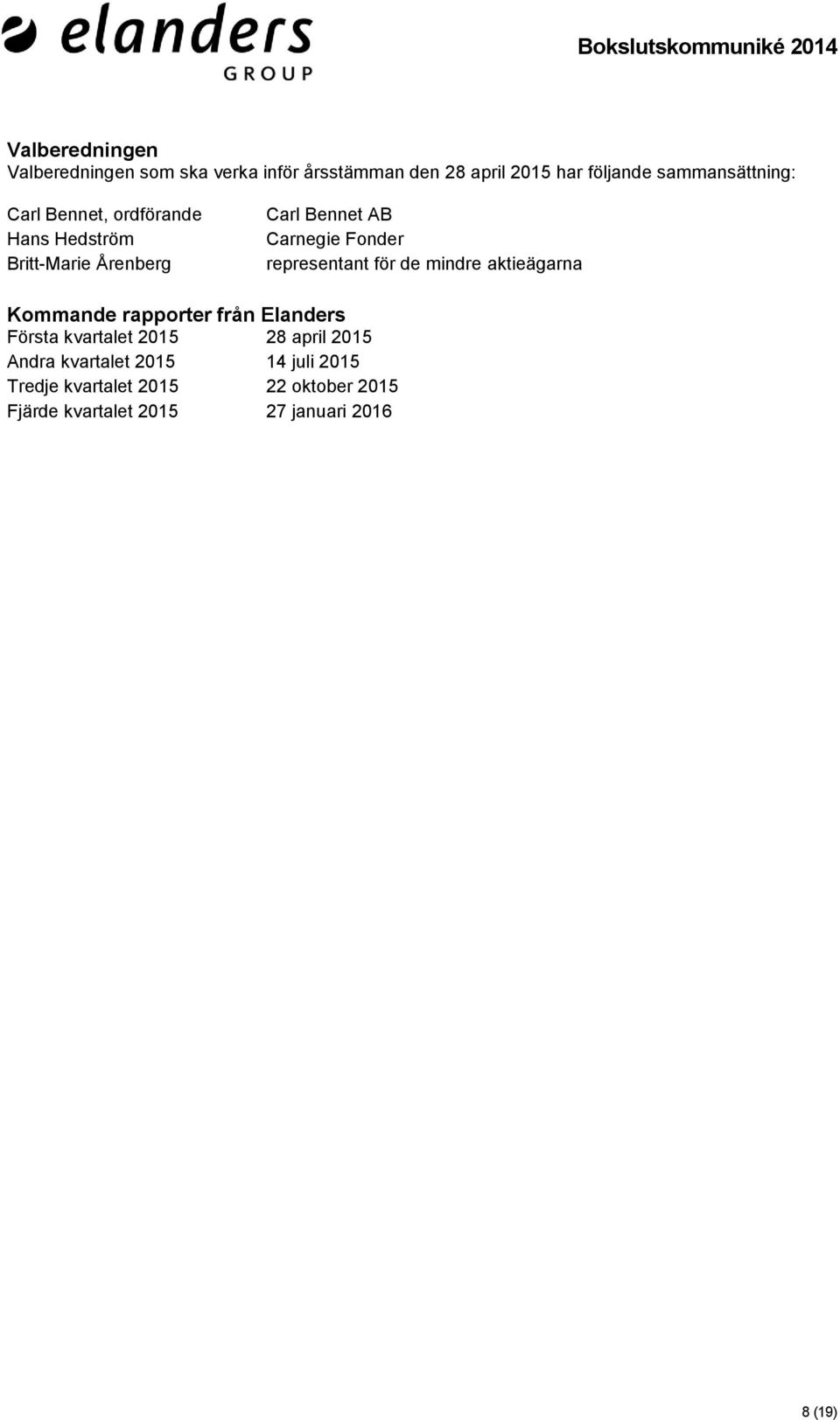 Fonder representant för de mindre aktieägarna Kommande rapporter från Elanders Första kvartalet 2015