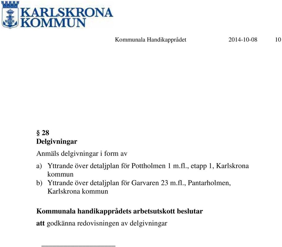 , etapp 1, Karlskrona kommun b) Yttrande över detaljplan för Garvaren 23 m.fl.