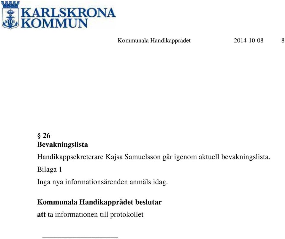 går igenom aktuell bevakningslista.