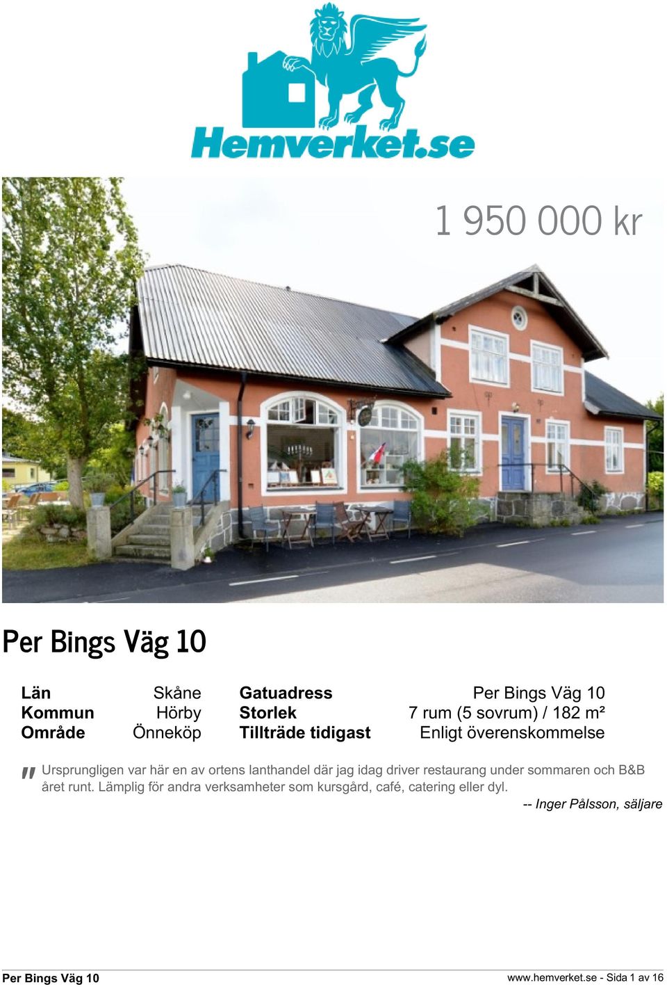 där jag idag driver restaurang under sommaren och B&B året runt.