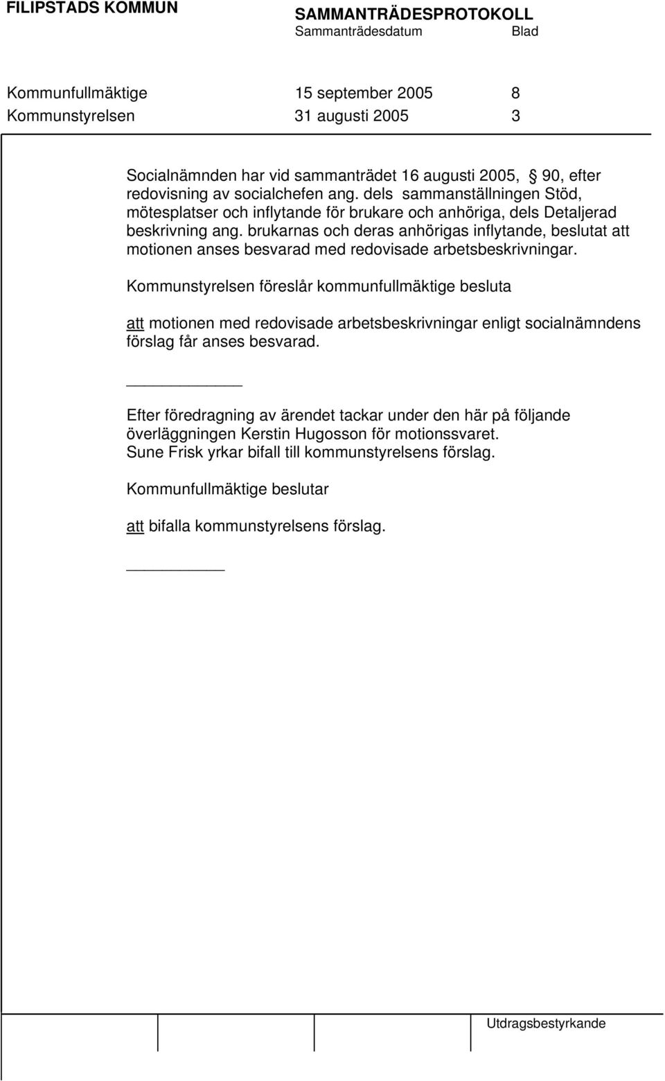 brukarnas och deras anhörigas inflytande, beslutat att motionen anses besvarad med redovisade arbetsbeskrivningar.