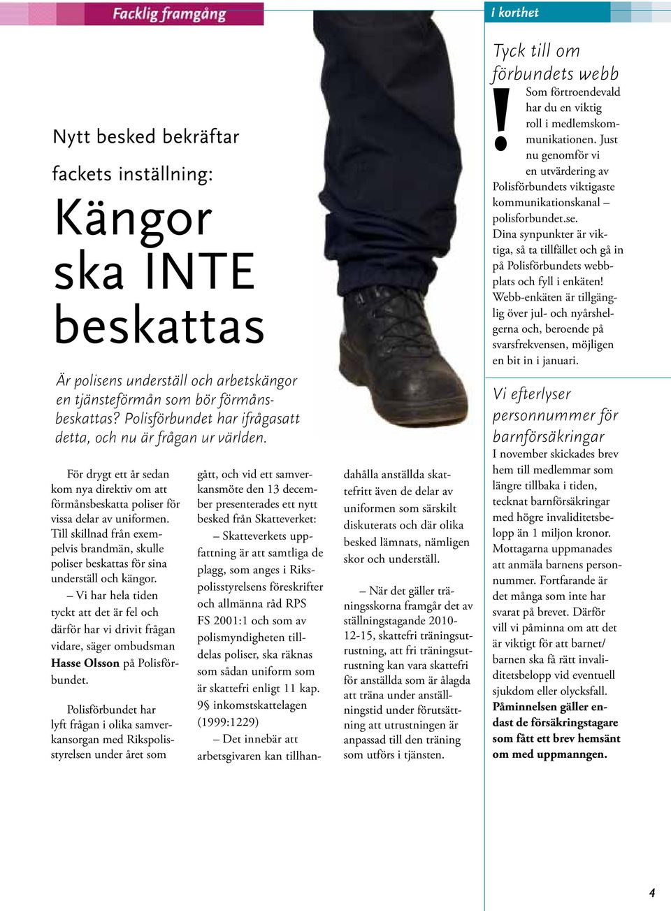 Till skillnad från exempelvis brandmän, skulle poliser beskattas för sina underställ och kängor.