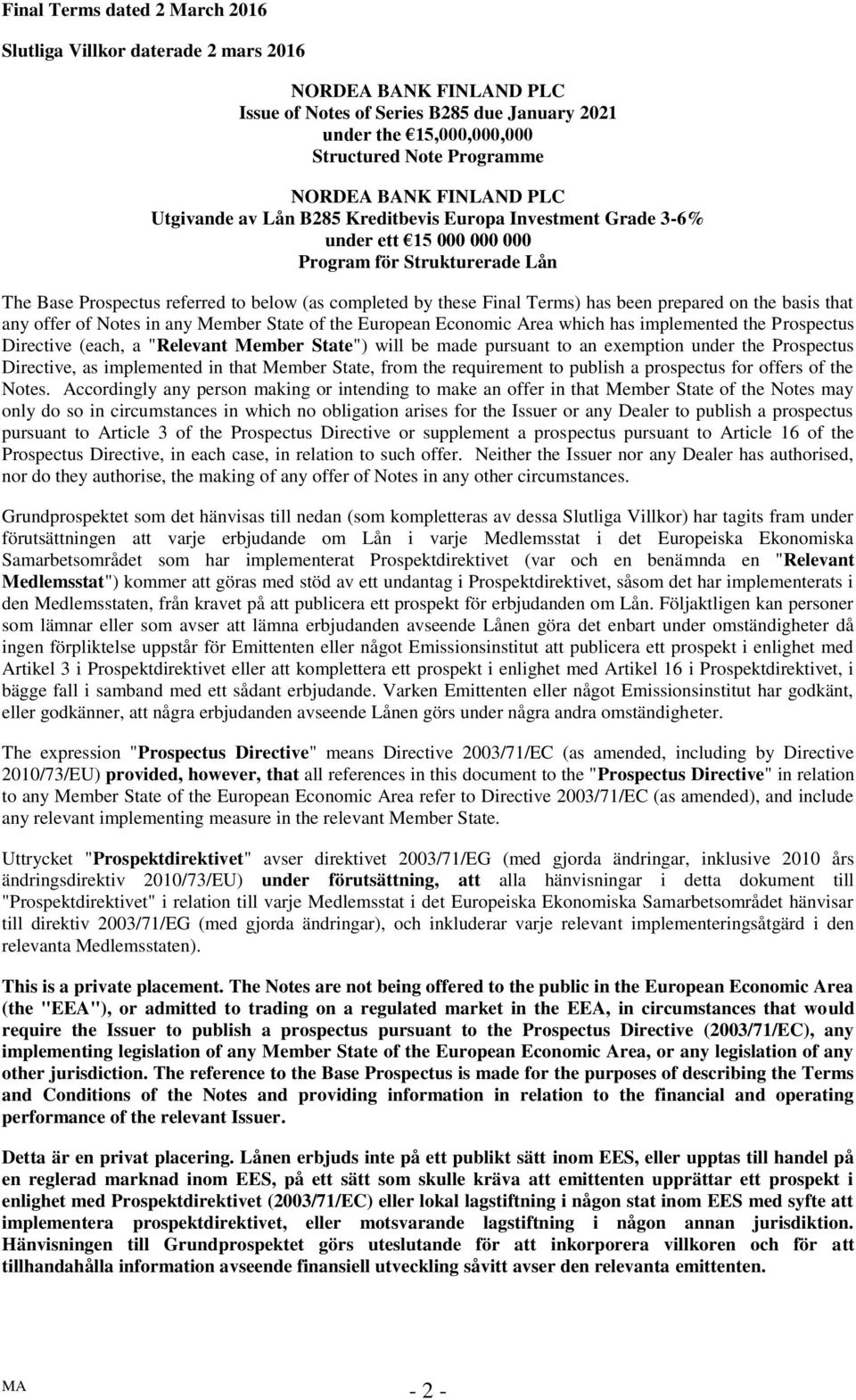 Final Terms) has been prepared on the basis that any offer of Notes in any Member State of the European Economic Area which has implemented the Prospectus Directive (each, a "Relevant Member State")