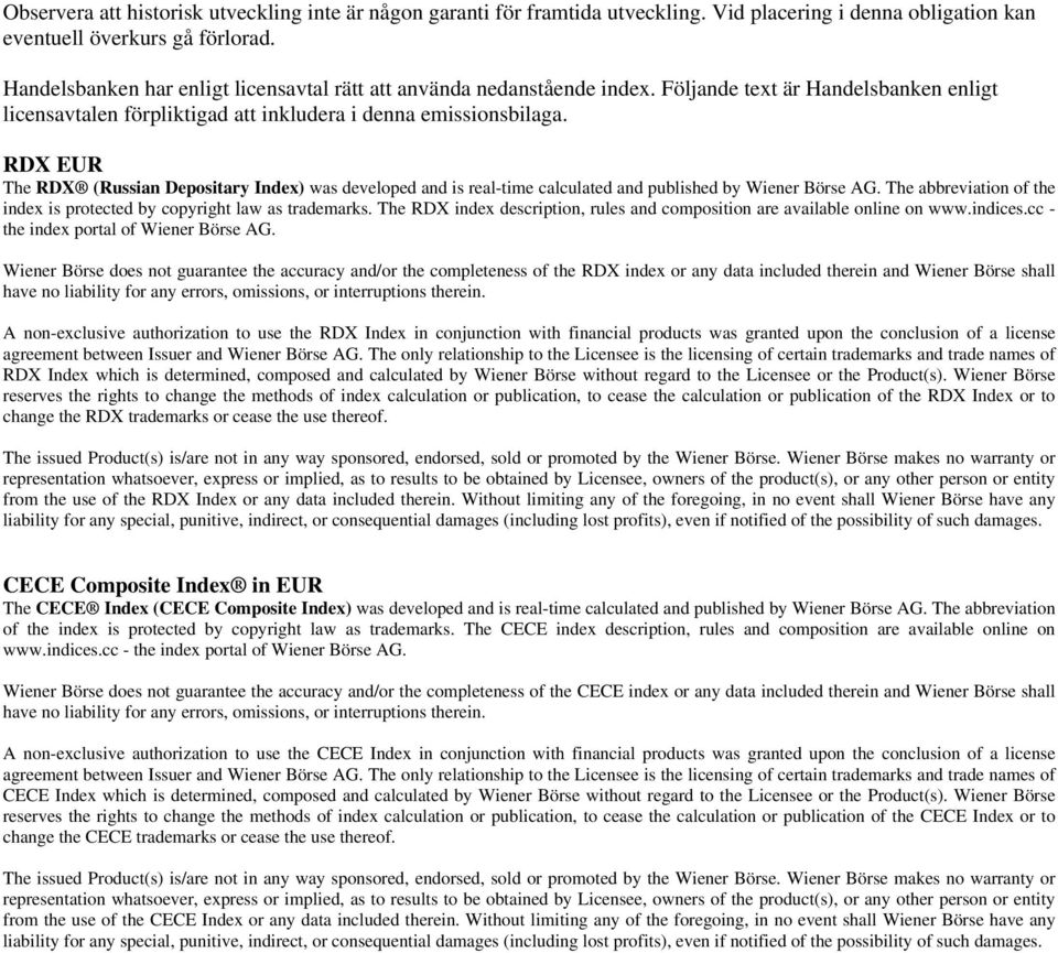 RDX EUR The RDX (Russian Depositary Index) was developed and is real-time calculated and published by Wiener Börse AG. The abbreviation of the index is protected by copyright law as trademarks.