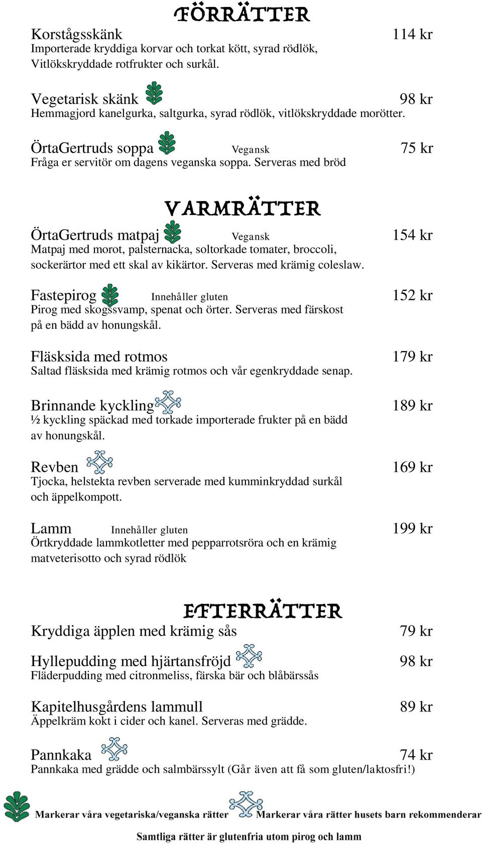 Serveras med bröd VARMRÄTTER ÖrtaGertruds matpaj Vegansk 154 kr Matpaj med morot, palsternacka, soltorkade tomater, broccoli, sockerärtor med ett skal av kikärtor. Serveras med krämig coleslaw.