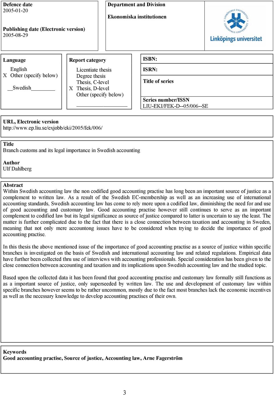 se/exjobb/eki/2005/fek/006/ Title Branch customs and its legal importance in Swedish accounting Author Ulf Dahlberg Abstract Within Swedish accounting law the non codified good accounting practise