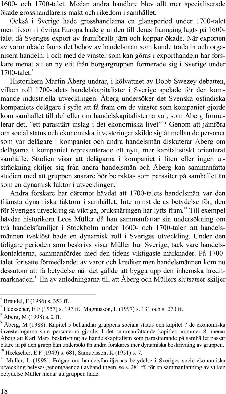 koppar ökade. När exporten av varor ökade fanns det behov av handelsmän som kunde träda in och organisera handeln.