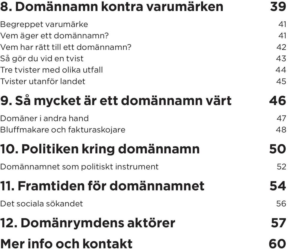 Så mycket är ett domännamn värt 46 Domäner i andra hand 47 Bluffmakare och fakturaskojare 48 10.