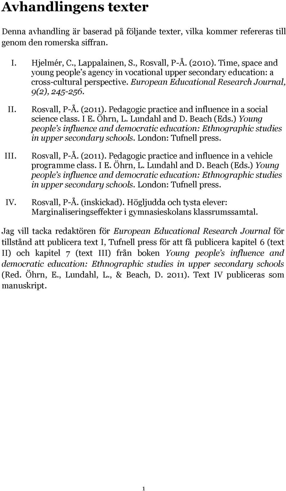 Pedagogic practice and influence in a social science class. I E. Öhrn, L. Lundahl and D. Beach (Eds.