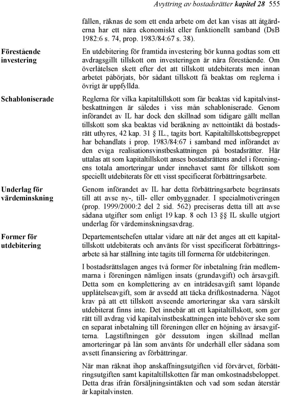 En utdebitering för framtida investering bör kunna godtas som ett avdragsgillt tillskott om investeringen är nära förestående.