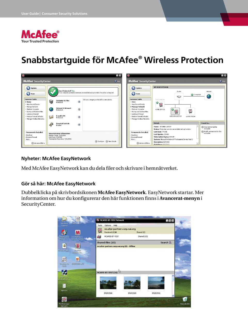 Gör så här: McAfee EasyNetwork Dubbelklicka på skrivbordsikonen McAfee