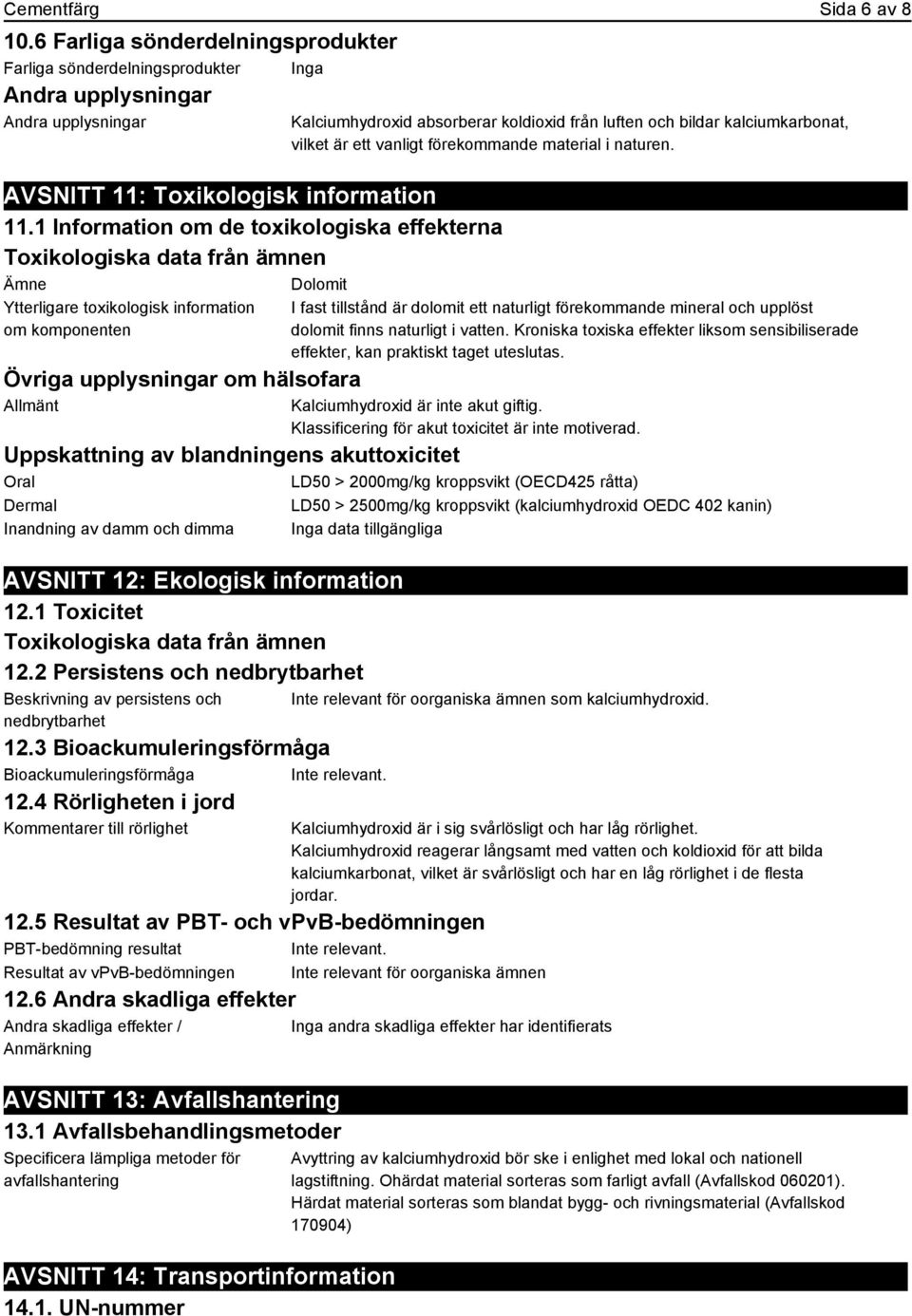 absorberar koldioxid från luften och bildar kalciumkarbonat, vilket är ett vanligt förekommande material i naturen.