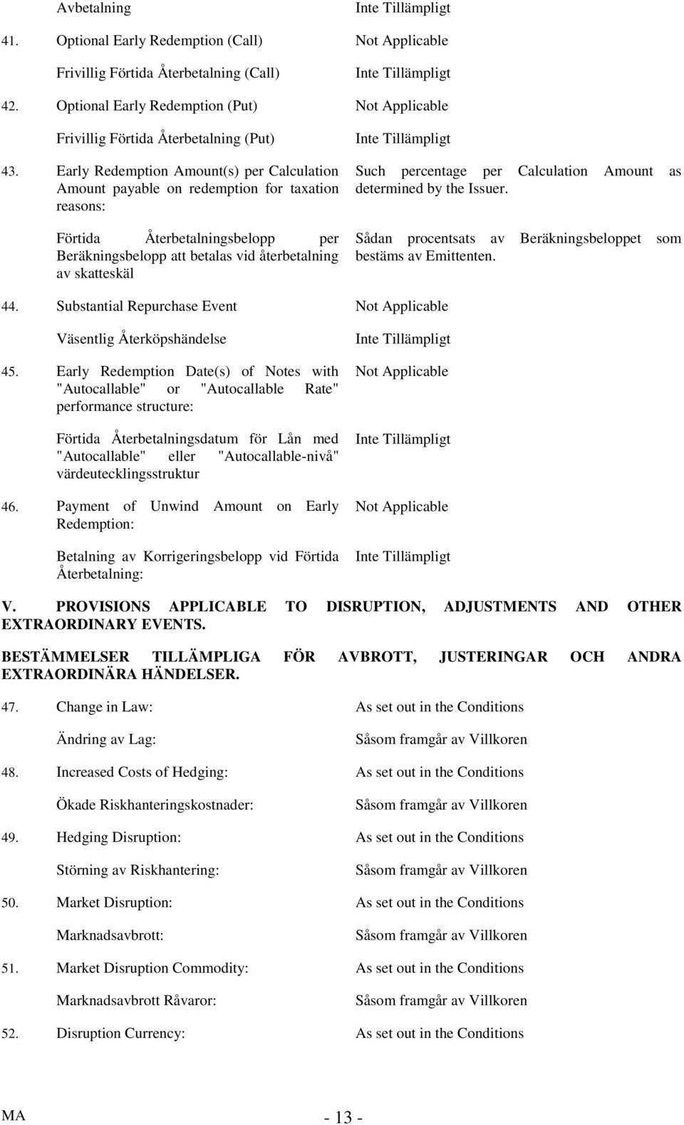 Förtida Återbetalningsbelopp per Beräkningsbelopp att betalas vid återbetalning av skatteskäl Sådan procentsats av Beräkningsbeloppet bestäms av Emittenten. som 44.