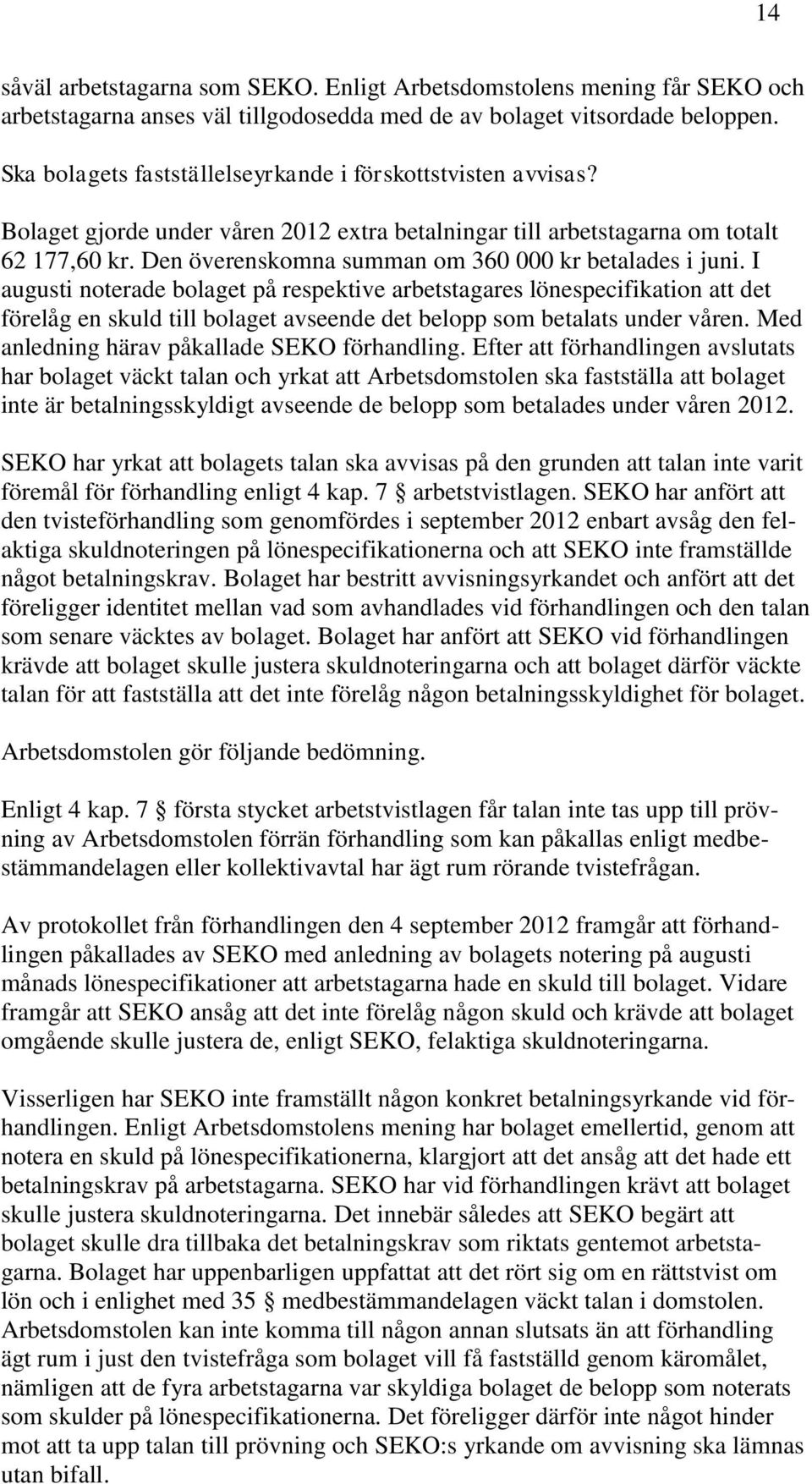 Den överenskomna summan om 360 000 kr betalades i juni.