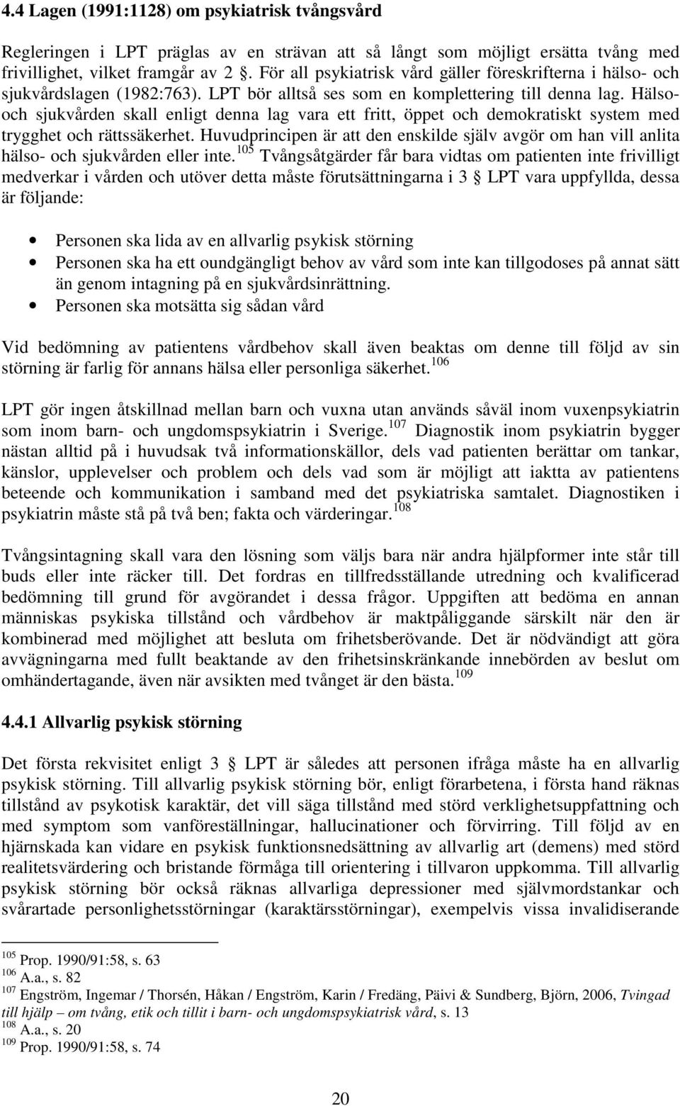 Hälsooch sjukvården skall enligt denna lag vara ett fritt, öppet och demokratiskt system med trygghet och rättssäkerhet.