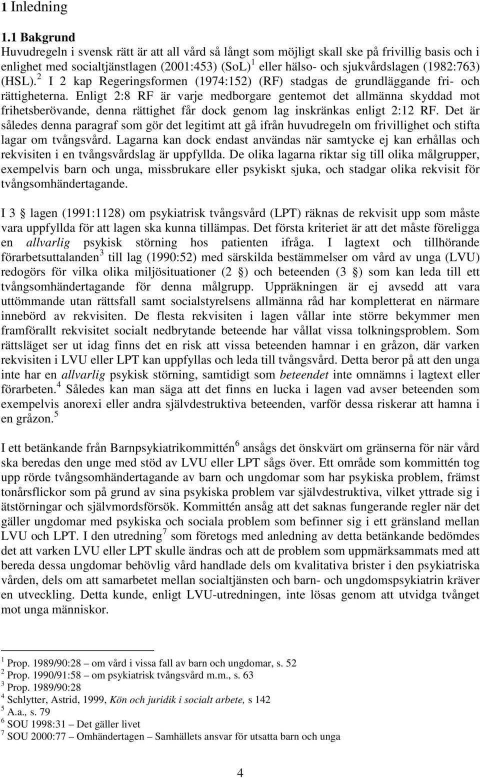 (1982:763) (HSL). 2 I 2 kap Regeringsformen (1974:152) (RF) stadgas de grundläggande fri- och rättigheterna.